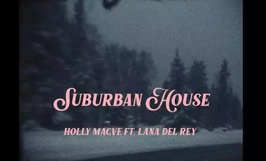 Suburban House Lyrics – Holly Macve (ft. Lana Del Rey)