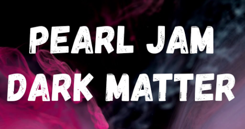 Dark Matter Lyrics By Pearl Jam